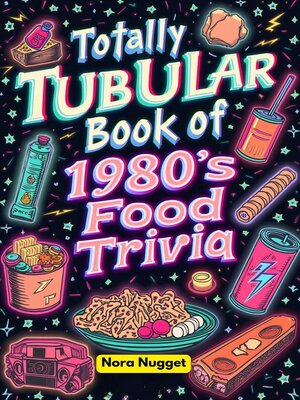 cover image of The Totally Tubular Book of 1980s Food Trivia
